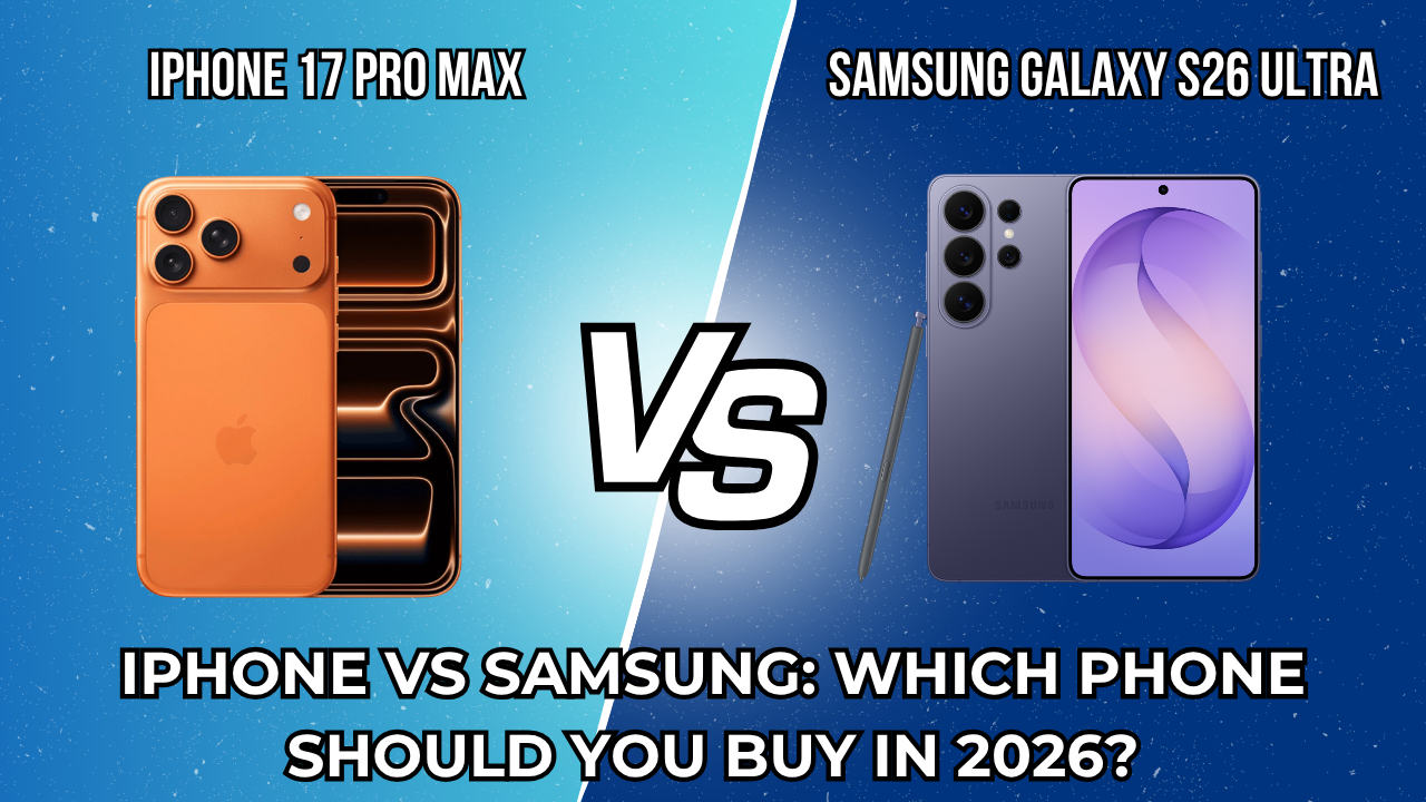  iPhone vs Samsung: Which Phone Should You Buy in 2026?