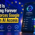 Android Is Changing Forever as EU Forces Google to Open AI Access